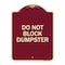 Signmission Designer Series Do Not Block Dumpster, Burgundy Heavy-Gauge Aluminum Sign, 24" x 18", BU-1824-24164 A-DES-BU-1824-24164 - alternate 1
